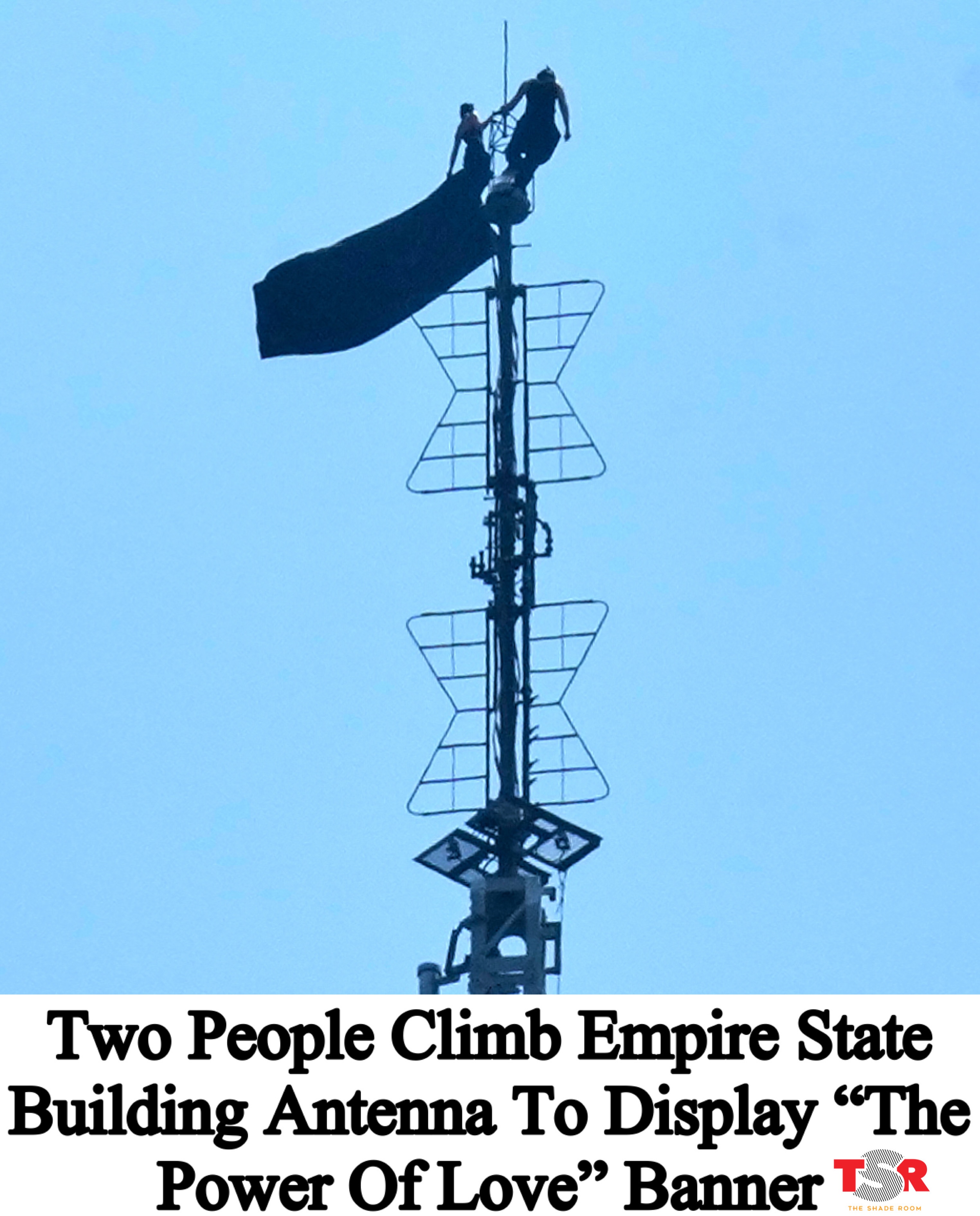 TSR Staff Lawrencia! @lawrencia.cg
_____________________________________
#TSRLocalLens: Two people climbed to the top of the Empire State Building’s antenna Tuesday, where they unfurled a banner that read, “When the power of love beats the love of power the world knows peace.”
_____________________________________
News helicopter footage showed the masked pair standing on a narrow ledge more than 1,400 feet above Manhattan. 
_____________________________________
They appeared to kiss before climbing down to a lower ledge, where one person got down on one knee. After embracing and kissing again, the other appeared to admire a ring while taking selfies, though it was not immediately clear whether a proposal had taken place.
_____________________________________
It’s unclear how the pair gained access to the antenna. They have since been taken into custody. (📸: @apnews) ✍🏾: #TSRStaffLG