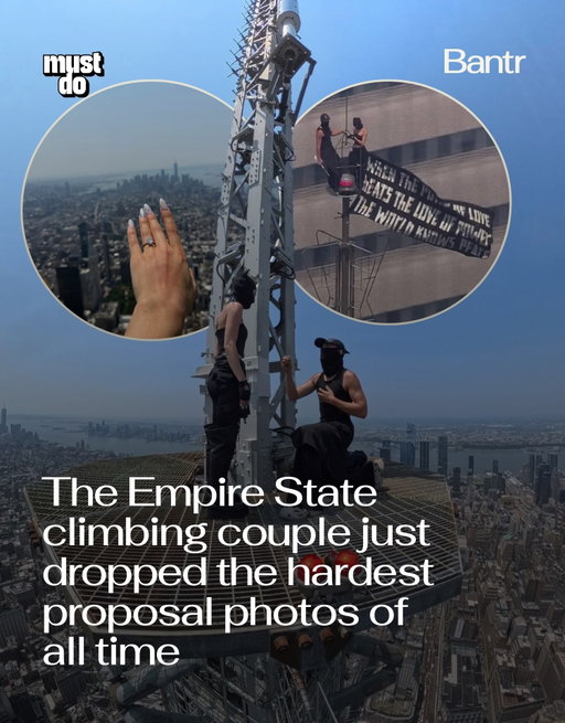This will be hard to top (pun intended).

The couple who climbed to the top of the Empire State Building on Wednesday have been identified as Ivan Beerkus and Angela Nikolau, the professional rooftoppers featured in Netflix’s Skywalkers: A Love Story.

The pair appeared to get engaged 1,454 feet above New York City before climbing back down, where police took them into custody.

If you’ve seen Skywalkers, you’ll know this isn’t their first jaw-dropping climb.

Media via @angela_nikolau & @beerkus

#readbantr #mustdonyc #empirestatebuilding #viral