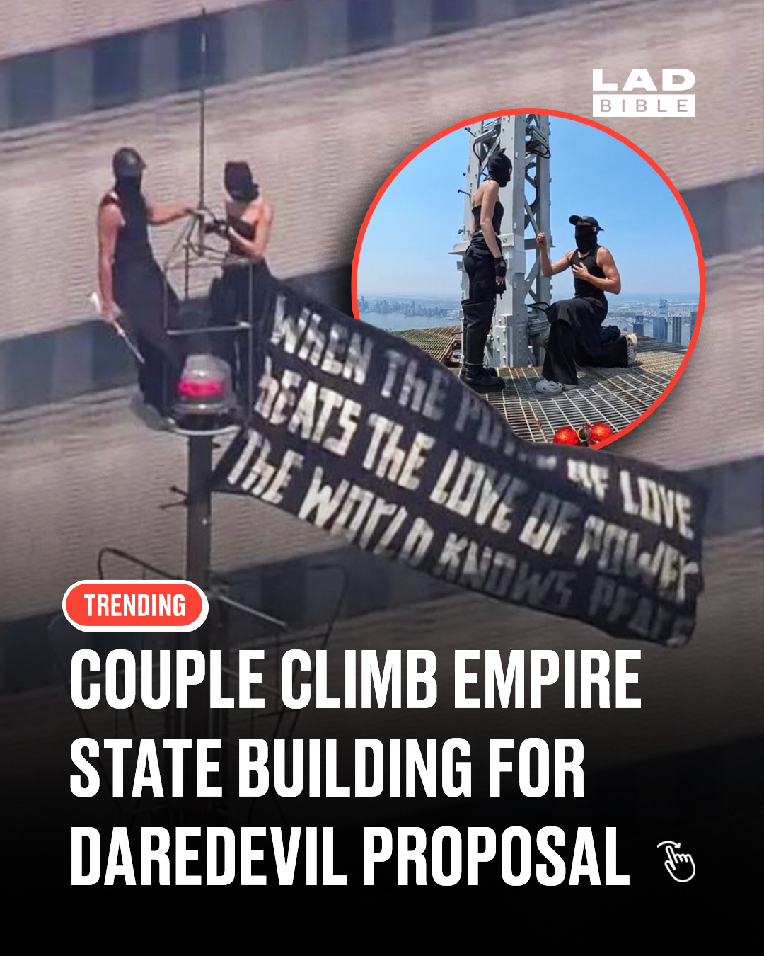 This proposal was insane 😳⁠
⁠
A couple have been taken into custody after climbing to the very top of New York City's Empire State Building before getting engaged.⁠
⁠
Russian nationals Angela Nikolau, 33, and Ivan Beerkus, 32, climbed the skyscraper's 1,454ft summit, where they unfurled a banner reading: "When the power of love beats the love of power the world knows peace."⁠
⁠
Beerkus then got down on one knee and appeared to propose before the pair kissed and made their way back down.⁠
⁠
The NYPD said two people were taken into custody. According to the BBC's US partner CBS, they face charges including burglary, reckless endangerment, criminal mischief, trespass and disorderly conduct.⁠
⁠
The pair, who are known for carrying out high rise climbing stunts around the world, were reportedly at the top of the building for at least 10 minutes and documented the moment on social media.⁠
⁠
#EmpireState #Proposal #LADbible