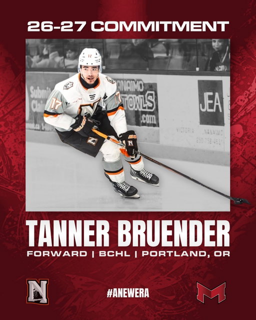 26-27 COMMITMENT — TANNER BRUENDER

Tanner comes to us from the Nanaimo Clippers of the BCHL, where he led the team in scoring during the regular season with 57 points in 52 games. The Portland native was third in playoff scoring, where he again led his team with 20 points in 21 games on the way to the Rogers BCHL Final. 

Welcome to Maryville! #ANewEra