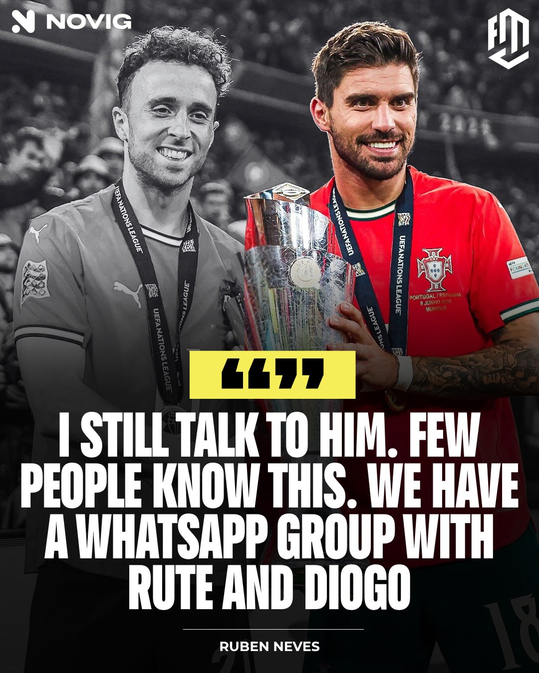 Portugal has 6.5% chance of winning the World Cup 2026, according to @novig. ⚽️⚽️

Some bonds are stronger than football. ❤️🕊️

Rúben Neves has opened up about the heartbreaking loss of his close friend, Diogo Jota, revealing that he still sends messages to him in a WhatsApp group they shared with Rute and Diogo. He admitted that the day after the tragic news was the hardest day of his life, and that returning to football was only possible because he wanted to play for his friend.

Now, as Portugal continue their dream run at the 2026 FIFA World Cup, having already defeated Croatia in the Round of 32, every step forward carries even more meaning. For Neves and the Portuguese squad, this journey isn’t just about chasing football’s biggest prize - it’s also about honoring the memory of someone who will always be part of their team.

Some victories are measured by trophies. Others are measured by the people you carry with you.

Rest in peace, Diogo Jota. Your legacy lives on. 🇵🇹❤️🕊️