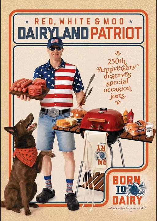 Meet the Red, White & Moo Dairyland Patriot.

“You brought cheese, butter, milk, and an ice cream chaser?”
Welcome to America’s Dairyland!

The Dairyland Patriot waves the flag, grills the brats, and believes freedom tastes best with a side of buttered corn. He’s proud of his country, proud of his curds, and convinced Wisconsin dairy has a way of bringing people together.

No fuss, no speeches — just cold milk, warm neighbors, and the shared belief that everyone’s welcome when there’s cheese on the table.

Because nothing brings people together faster than a platter full of Wisconsin cheese.

Support Wisconsin Originals like #4 by looking for the Proudly Wisconsin badge. Drink milk. Eat cheese. Load up on butter and ice cream!

Meet more Wisconsin Originals who were Born to Dairy at www.BornToDairy.com
Powered by Dairy Farmers of Wisconsin.
#BornToDairy #BeLikeAFarmer #AmericasDairyland