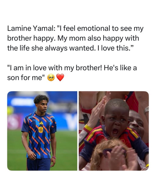 Lamine Yamal continues to win hearts both on and off the pitch ❤️

After Spain’s World Cup victory over Austria, Yamal became emotional while talking about his family, saying it makes him happy to see his younger brother and mother living the life they always dreamed of. Speaking about his little brother, Keyne, he said, “He’s like my son, and I’m in love with him,” describing the deep bond they share. The touching moment came after cameras captured Keyne’s passionate celebration in the stands, which quickly went viral across social media. 

For many fans, the interview showed a different side of the teenage superstar. Beyond the goals, records, and trophies, Yamal’s greatest joy seems to come from seeing his family smile after everything they have been through together. It is a reminder that sometimes the biggest victories happen far away from the football pitch.