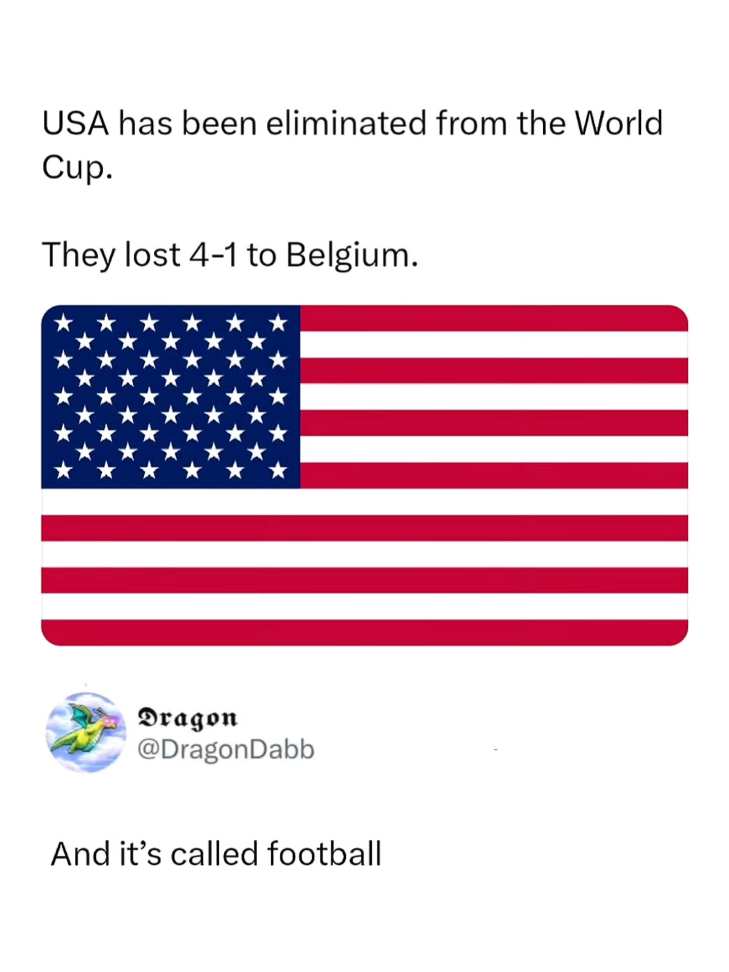 lost the match and the argument at the same time 😭

The United States Men's National Team (USMNT) saw its 2026 FIFA World Cup run come to an end after a 4–1 Round of 16 loss to Belgium.

The viral meme playfully references the long-running "soccer" vs. "football" debate that always resurfaces after big international matches.
Belgium dominated the game with two goals from Charles De Ketelaere, plus strikes from Hans Vanaken and Romelu Lukaku. Malik Tillman scored the lone goal for the USMNT.

Belgium advances to the quarter-finals to face Spain.