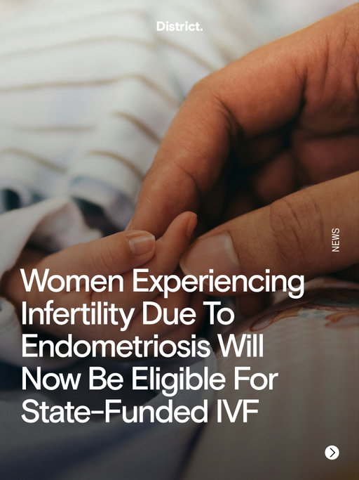 A huge step for women’s health. As part of the next phase of the Women’s Health Action plan, women suffering from infertility due to endometriosis will be able to receive state-sponsored fertility treatment.