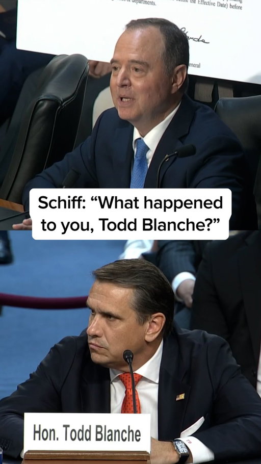 “What happened to the Todd Blanche of the Southern District of New York that could convert him into you? Someone willing to say the president has both the, the right and the duty to prosecute his political enemies?”

See Sen. Adam Schiff confront Todd Blanche during his confirmation hearing on Capitol Hill.