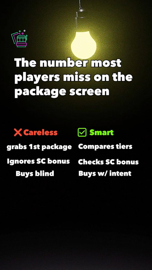 Most Players Skip This Package Detail

Don’t choose the first Gold Coin package you see. 

Compare the tiers, review the complimentary Bonus SC tied to each package, and understand the full offer before making a purchase.

NO PURCHASE NECESSARY TO ENTER OR WIN. VOID WHERE PROHIBITED BY LAW. See T&C. 18+.