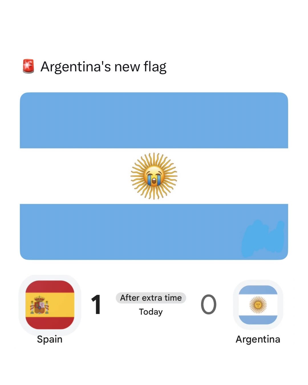 Argentina changed the sun on their flag to tears 😭

Spain are world champions again after edging Argentina 1 to 0 in extra time, ending a tournament that showcased one of the most dominant teams in recent memory. Ferran Torres scored the winner in the 106th minute after Spain controlled possession and created the overwhelming majority of the chances. Despite a heroic performance from Emiliano Martínez, Argentina couldn’t find a way through as Spain lifted their second men’s World Cup trophy. 

This meme is ruthless because it captures exactly how Argentina fans were feeling by the final whistle. After spending almost two hours watching Martínez perform miracles just to keep the score level, all it took was one moment for the dream to disappear. The crying sun might be edited, but after that performance it honestly feels more historically accurate than the original.