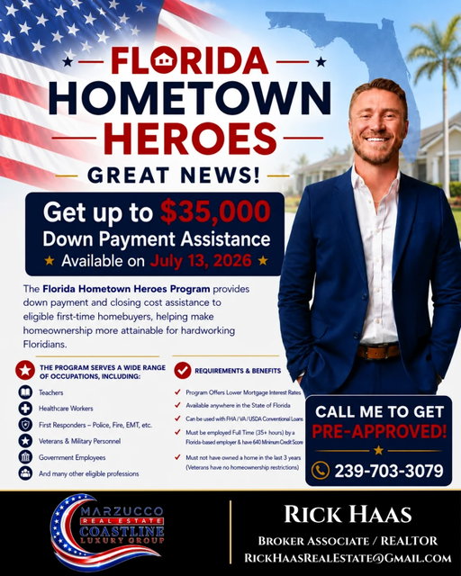 🇺🇸🏡 GREAT NEWS—THE FLORIDA HOMETOWN HEROES PROGRAM IS BACK! 🏡🇺🇸

Eligible first-time, income-qualified Florida homebuyers may receive $10,000 to $35,000 toward their down payment and closing costs when purchasing a primary residence in the community where they work and serve.

⭐️ Who may qualify?

👩‍⚕️ Healthcare workers
🍎 Teachers and school staff
🚓 Police, firefighters, EMTs and other first responders
⚖️ Public safety and court employees
🧸 Child care workers
🎖️ Active military, reserves, Coast Guard and Florida National Guard
🇺🇸 Eligible veterans employed full-time by a Florida-based employer

Program highlights:

✅ Assistance of up to 5% of the first mortgage amount
✅ Maximum assistance of $35,000
✅ FHA, VA, USDA-RD and conventional financing options
✅ Competitive first-mortgage interest rates
✅ Reduced upfront fees
✅ No origination or discount points

The assistance is provided as a 0% interest, non-amortizing, 30-year deferred second mortgage. It is not forgivable and becomes repayable when the home is sold, refinanced, transferred or is no longer used as the homeowner’s primary residence.

📲 Call/text or COMMENT HEROES BELOW to see whether you may qualify and take the first step toward homeownership!

Rick Haas
Broker Associate | REALTOR®
🌊 Coastline Luxury Group
Powered by Marzucco Real Estate
📲 239-703-3079
@marzucco_luxury_real_estate 
.
#FloridaHometownHeroes #FirstTimeHomeBuyer #DownPaymentAssistance #FloridaRealEstate #SWFLRealEstate