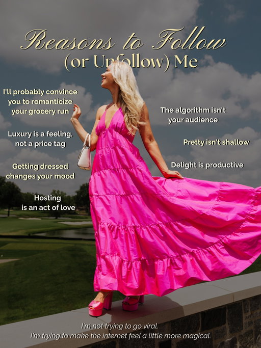 Reasons to follow (or unfollow) me, decide for yourself 💅🏻

Pretty isn’t shallow. Luxury is a feeling. Delight is productive. And I will always, always choose the dress that feels like too much.

Still here? Good. The algorithm isn’t my audience. You are… and I think the internet could use a little more wonder and a little less rage bait 🎀