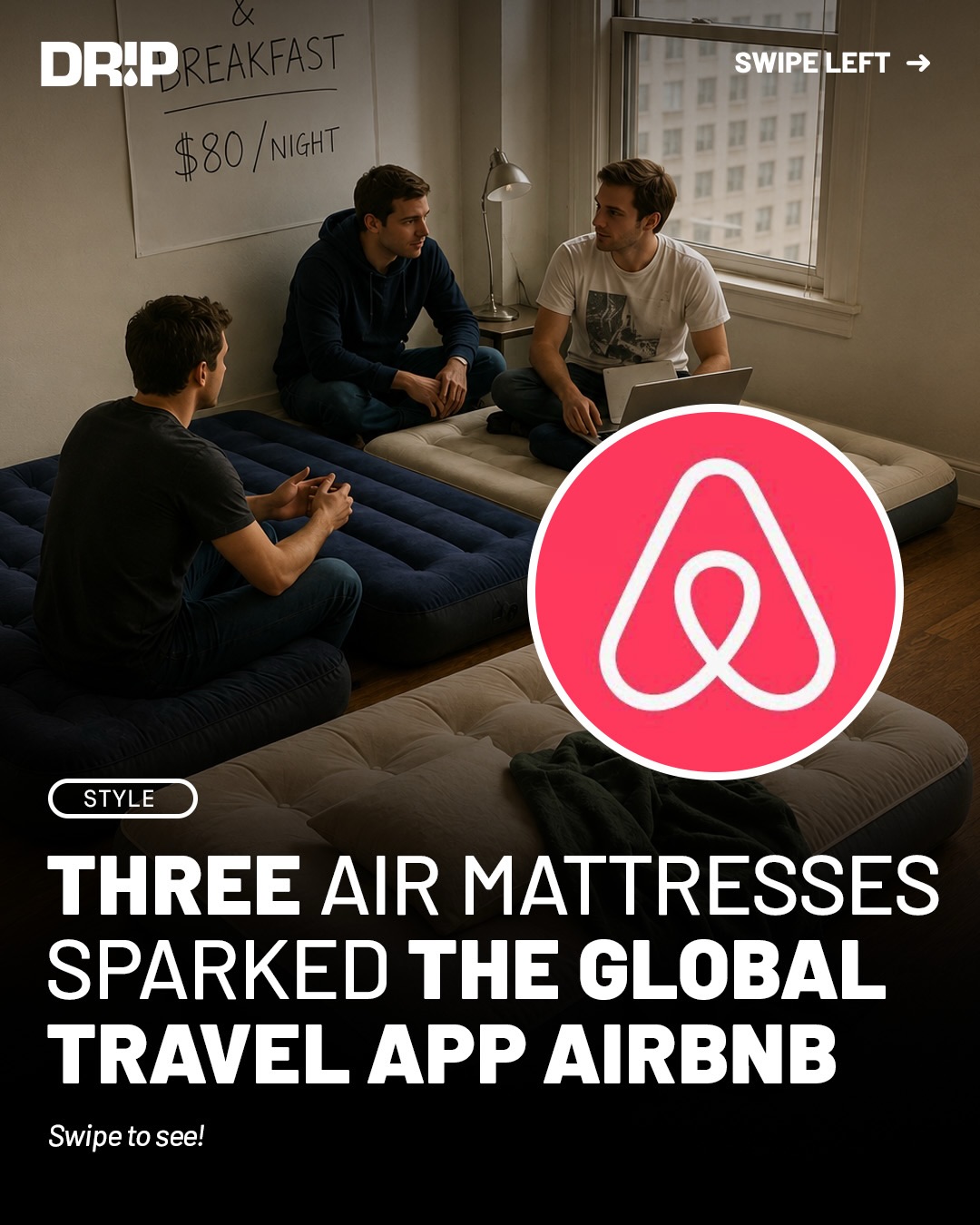 In 2007, Brian Chesky and Joe Gebbia rented out three air mattresses in their San Francisco apartment for $80 per night during a sold-out design conference under the name “AirBed & Breakfast.” 

Nathan Blecharczyk later joined as co-founder, helping turn the idea into Airbnb, which now features more than 9 million active listings across 220+ countries and regions.