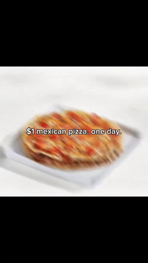 $1 mexican pizza. one day. 7/28.