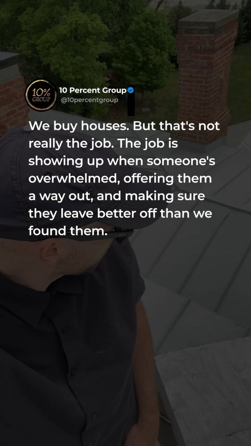 The goal is not just to buy houses.

The goal is to leave the world better.

Real estate is simply the vehicle.

We saw people carrying property burdens they did not know how to put down.

So we built 10% Group to do things differently.

Listen first.
Offer clarity.
Serve people with dignity.
Use profits for purpose.

Every closing should open a door for someone else.

People over property.