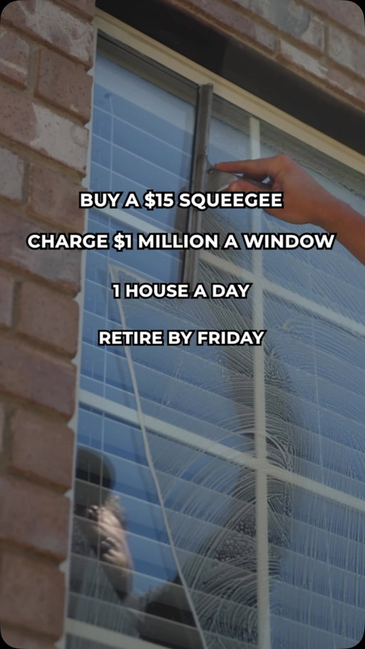Retirement plan secured. Assuming 15 windows per house, which is a completely normal and totally realistic assumption, this is airtight.

The $1M per window pricing strategy may need some workshopping. The actual window cleaning business model though? Genuinely one of the most underrated income opportunities out there right now. Low startup cost, recurring contracts, and a market full of competitors still charging for one-time cleans like it’s 2005.

The squeegee is real. The math is fictional. The opportunity is not.

What’s your actual charge per window right now?