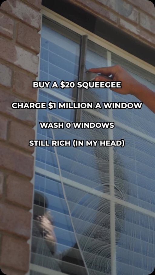 0 windows washed, and somehow this is still the most accurate description of how most people approach starting a window cleaning business.

The idea is free. The excitement is free. The mental retirement is free. The part that costs something is walking up to the first door with a squeegee and actually doing it. That’s where 90% of people opt out and why the 10% who don’t have so little competition.

$20 squeegee. Open market. Zero barriers. The only thing between most people and a real income in this industry is the first knock they keep not making.

Rich in your head or actually out there? Which one are you?