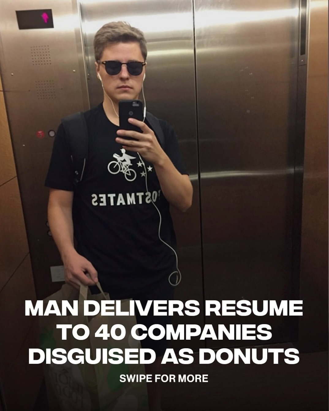 “Most Resumes end up in trash. Mine - in your belly.” Smart man. 👏

Back in 2016, 25-year-old Lukas Yla moved from Lithuania to San Francisco and faced an incredibly competitive job market. Instead of sending another résumé into the pile, he disguised himself as a Postmates delivery driver and hand-delivered his résumé hidden inside boxes of donuts to 40 Silicon Valley companies. The creative idea landed him 10 job interviews and ultimately helped launch his career at a mobility startup.

(📸: @lukasxyz)