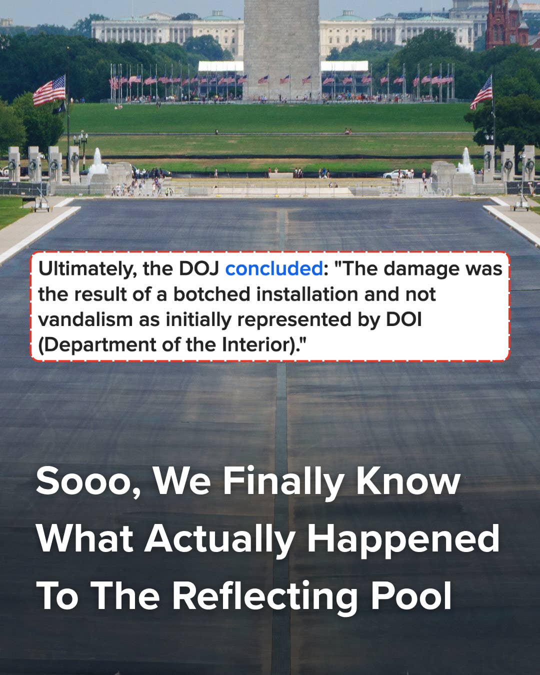 Let's dive right back into the saga of the disastrously botched paint job of the Lincoln Memorial Reflecting Pool! 
It all started when it was painted a shade of "American Flag Blue." The pool was then filled with water and almost immediately turned green. Then that paint started tearing off in chunks. Trump started blaming the damage on "vandals." On the 4th of July, Trump promised to "quickly drain and fix the damage done." They drained the pool and found... nothing. No gashes, no slashes... nada! That wasn't enough to stop the narrative, though. Trump quickly changed his story: The slashes were no longer 300 feet long, they were 300 yards long! Caught up in all of this was 3-time Olympic canoeist David Hearn, who was facing felony property destruction charges for "vandalizing" the pool. And now, in case you missed it in the Friday afternoon news dump, the Department of Justice is dropping all criminal charges against him because the vandalism never actually happened.
Read the full story at the link in bio. 

📷: Getty Images