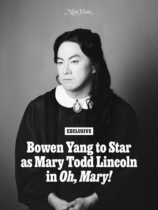 EXCLUSIVE: Bowen Yang will make his Broadway debut on September 15, starring as the central diva, the violent, alcoholic, audience-starved Mary Todd Lincoln in 'Oh, Mary!'

“I'm not afraid to be masculine in this Mary,” Yang tells Vulture writer Jason P. Frank. “Mary having a complete delusion about her skills versus how other people perceive her feels very male to me, in a way that I relate with.” Director Sam Pinkleton agrees. “I think Bowen's Mary will be particularly intense,” he theorizes. “Bowen's Mary might be a real viper. She will be very strong.”

At the link in bio, read more about what to expect from Yang's debut — and find out who else might be on the casting department's list of potential future Mary Todds.