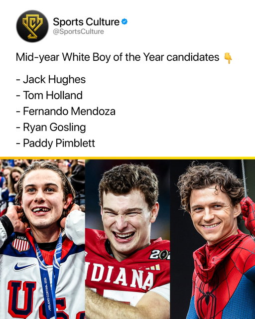 Who’s your pick boys? 🤔

The “White Boy of the Year” conversation has become one of the funniest running jokes on social media. It’s less about serious competition and more about who has completely taken over the internet with memes, viral moments, personality, and fan support.

This year’s field is loaded. Jack Hughes has hockey fans behind him, Tom Holland remains one of the internet’s favorite actors, Fernando Mendoza has been building a strong following in college football, Ryan Gosling has become a walking meme, and Paddy Pimblett always knows how to go viral.

Each candidate has their own case, which is why the debate has become so entertaining online. It’s one of those internet awards that’s completely unofficial but somehow still gets people arguing like it’s a real MVP race.

Follow US (@sportsculture) to stay tapped in if you love sports 🔥

(H/t: @bllrs)