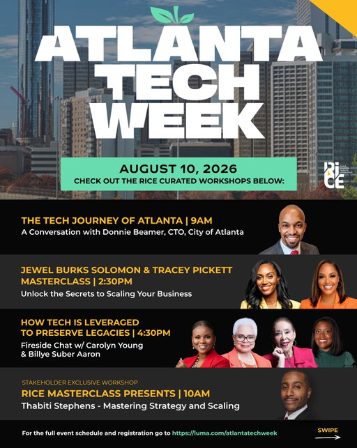 Atlanta’s biggest week in tech is almost here. 🚀

Join us at RICE on Monday, August 10 for a full day of conversations, masterclasses, and workshops featuring innovators, founders, executives, investors, and civic leaders shaping what’s next.

From scaling your business and building resilient systems to exploring Atlanta’s tech ecosystem and preserving legacy through technology, there’s something for every founder, builder, creative, and tech enthusiast.

✨ Featured conversations include: • The Tech Journey of Atlanta with Donnie Beamer, CTO for the City of Atlanta  • Masterclass with Jewel Burks Solomon & Tracey Pickett • Masterclass with Thabiti Stephens | Stakeholder Exclusive • Fireside Chat with Carolyn Young & Billye Suber Aaron

This event is open to the public—we’d love to see you there! 

🎟️ Grab your all-day pass through the link in our bio (or visit luma.com/atlantatechweek) and learn more at Atl.tech.

#AtlantaTechWeek #RICEAtlanta #Founders #Innovation #Entrepreneurship