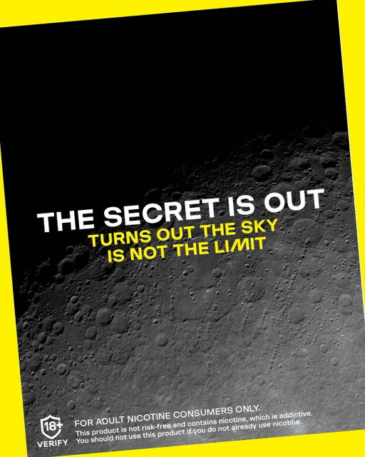 Was VELO first to reach the moon? 🌕

+18. This product contains nicotine and is addictive. Only for adult nicotine users. You should not use this product if you do not already use nicotine.

Discover what we’ve found on the surface of the moon 👀
V….

+18. This product contains nicotine and is addictive. Only for adult nicotine users. You should not use this product if you do not already use nicotine.

V…E…

+18. This product contains nicotine and is addictive. Only for adult nicotine users. You should not use this product if you do not already use nicotine.

V…E…L

+18. This product contains nicotine and is addictive. Only for adult nicotine users. You should not use this product if you do not already use nicotine.

VELO. Judge for yourself, when the moon blocks the sun 😉

+18. This product contains nicotine and is addictive. Only for adult nicotine users. You should not use this product if you do not already use nicotine.