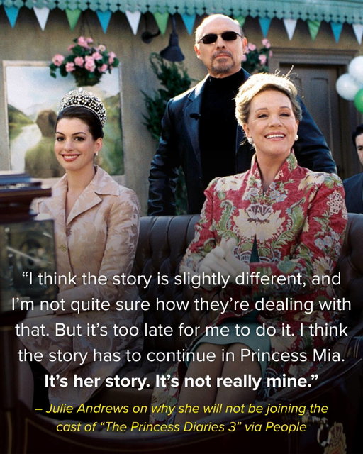 A third "Princess Diaries" film is in the works, and sorry, fans: Julie Andrews will not be joining the cast. Originally confirmed in 2024, very few details about the third film have been released. While nothing has been revealed about the storyline, several actors, including Chris Pine (Nicholas Devereaux) and Robert Schwartzman (Michael Moscovitz), are set to return. Anne Hathaway also confirmed her involvement with a TikTok video in 2024. 
Julie Andrews, who will be 91 this October, spoke about not returning for the yet-to-be-titled third film in an interview with People. She cited the storyline as her reason for stepping back. She also spoke to The Hollywood Reporter, saying it’s “still lovely to be working on things,” and that she prefers not doing work “necessarily on camera.”
This isn't entirely surprising for those who have been following the film's development. In a 2024 interview with Today, Andrews said, “It’s quite a long time now since the two Diaries were done, and I’m not sure, but sometimes it’s best to leave a good thing alone." She added, however, that “[she would] be very happy if [they] did do another one." Read more at the link in bio. 

📷: Everett Collection / Getty Images