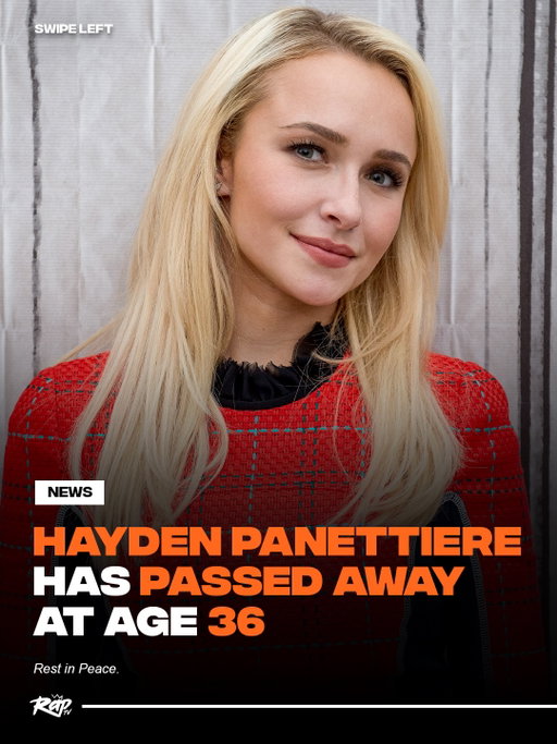 Actress Hayden Panettiere has passed away at 36 years old.

Best known for her roles in “Heroes” and “Nashville,” her passing was confirmed by her rep. 

“It is with profound sadness that we share the tragic passing of our beloved Hayden. She was an incredible light and a force of nature who brought immeasurable love and joy to all who knew her — and to the millions who watched her onscreen,” her rep said in a statement to ABC News. 

Rest in Peace.