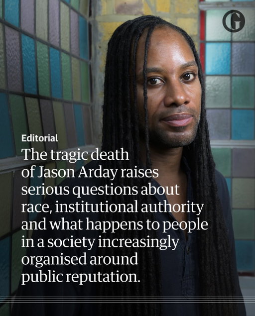 What happened to Jason Arday is a tragedy that demands reflection, writes the Guardian’s editorial team.  Legitimate scrutiny became entangled with a racial argument about merit and diversity and the former Cambridge professor’s death raises questions about how society treats black success and failure. 

And in a polarised world it should see the media ask how proper scrutiny can widen into something more encompassing; how race affects the meaning attached to an individual’s alleged failings; and whether separate valid stories can, via social media, have an overwhelming effect. 

Swipe to read the full Guardian editorial. 

In the interest of safeguarding individual contributors, comments have been turned off on this post
