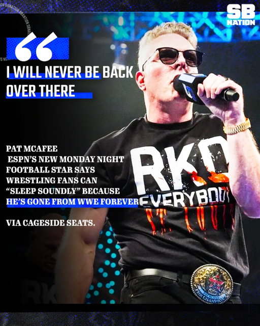 Pat McAfee returned to WWE earlier this year and turned heel as Randy Orton’s mystery caller for the build to WrestleMania 42. That was the start of a really shitty angle that many wrestling fans criticized for ruining the main event match of WWE’s biggest show of the year.

McAfee was elbow dropped through a table by Jelly Roll at WrestleMania Saturday, and later RKO’d in the ring by Orton. McAfee promised to [never return to WWE] television if Cody Rhodes retained the WWE championship against Randy. That’s exactly what happened, which means wrestling fans should never have to worry about [seeing Pat in WWE again] outside of house shows. Then again, stipulations can be [easily reversed] in WWE, so never say never.