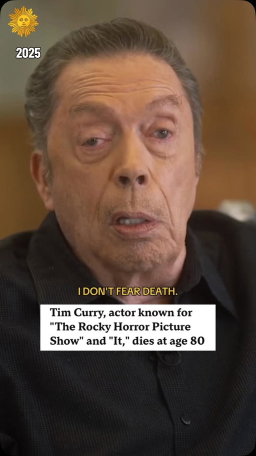 “I don’t fear death. I try to avoid it, as I think we all do.”

In a 2025 interview, Tim Curry, who died at the age of 80, spoke candidly about mortality, saying he believed that in the end, he “may well embrace it.”