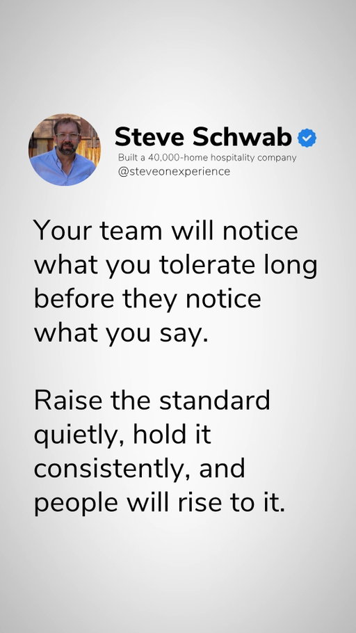 Actions speak louder than speeches. 

Team members tune out mission statements and focus entirely on what leadership tolerates in daily execution. If sub-par work is accepted without comment, that lower bar becomes the unspoken standard across the organization.

To build a culture of high performance:

- Raise the standard quietly: Set expectations through daily actions and clear non-negotiables.

- Hold it consistently: Apply the same benchmarks across every property, project, and team member.

- Trust the process: Allow the team to climb and meet the bar when given consistent leadership.

What gets tolerated becomes the true baseline.

Bigger isn't the win. Better is.

Follow @steveschwab1971 for more hospitality and leadership insights.

#LeadershipLessons #WorkplaceStandards #PropertyManagement #FoundersMindset