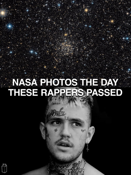 nasa photos on the day these rappers passed 🔭⋆⭒˚.⋆

Juice Wrld - December 8, 2019 🕊️

MF DOOM - October 31, 2020 🕊️

Lil Peep - November 15, 2017 🕊️

Mac Miller - September 7, 2018 🕊️

XXXTentacion - June 18, 2018🕊️

Lil Keed - May 13, 2022 🕊️

6 Dogs - January 26, 2021 🕊️

Oliver Tree - June 14, 2026 🕊️

Tupac Shakur - September 13, 1996🕊️

Speaker Knockerz - March 6, 2014 🕊️

Hella Sketchy - June 27, 2019 🕊️

Pop Smoke - February 19, 2020 🕊️

Capital Steez - December 24, 2012🕊️

Maxon Margiela - November 15, 2025 🕊️

Nipsey Hussle - March 31, 2019 🕊️