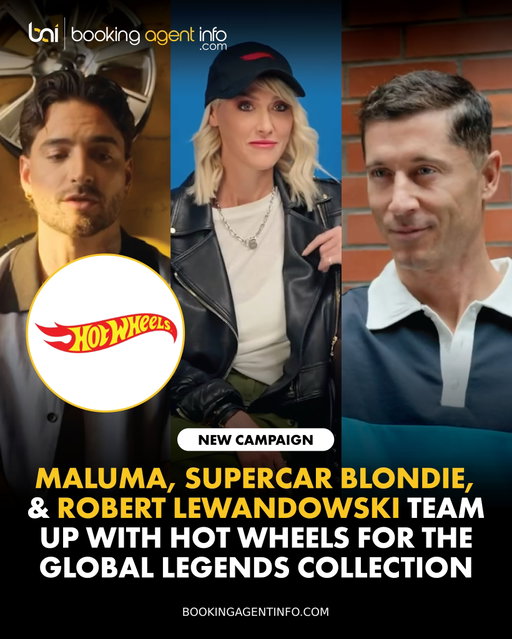 Maluma (@maluma), Alex Hirschi a.k.a. Supercar Blondie (@supercarblondie), Robert Lewandowski (@_rl9) team up with toy brand Hot Wheels (@hotwheelsofficial) for the inaugural 2026 Global Legends Collection.

Headline by the trio as the first-ever "Class of Legends," each star co-designed a collector-worthy die-cast car rooted in their personal journey and passion for cars. In the action-packed "Challenge Accepted" campaign spot set at Hot Wheels headquarters, Maluma shares his goal of highlighting his culture, Supercar Blondie discusses empowering women in automotive spaces, and Lewandowski reflects on how staying at the top is the ultimate challenge.

The high-octane rollout adds to each figure's impressive commercial resume, following Maluma’s high-fashion partnership with Ralph Lauren, Supercar Blondie's custom wrap collection debut with Avery Dennison, and Lewandowski’s automotive partnership with Chery Automobile as global brand ambassador.

Create a free account at BookingAgentInfo.com to be the first to know about new entertainment brand partnerships.

Follow @bookingagentinfo_ for more.