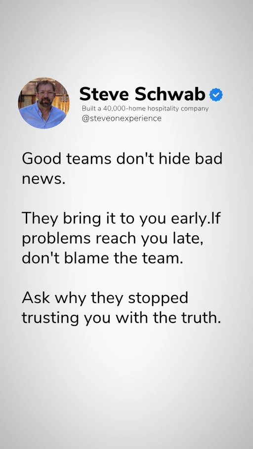 Good teams don't hide bad news. 

When bad news reaches leadership late, blaming the team is missing the real issue. In healthy organizations, team members surface problems immediately because they trust leadership to support them rather than punish them.

How leadership reactions dictate bad news reporting:

- Shooting the Messenger: Punishing early transparency causes employees to conceal operational issues until they implode.
- Psychological Safety: Welcoming early bad news allows leaders to intervene before minor glitches become major failures.
- Leadership Self-Reflection: If problems are arriving late, leaders must ask why employees stopped trusting them with the truth.

Create an environment where surfacing problems early is safe and valued.

Bigger isn't the win. Better is.

Follow @steveschwab1971 for more hospitality and leadership insights.

#WorkplaceCulture #FoundersMindset #OperationalExcellence #PropertyManagement