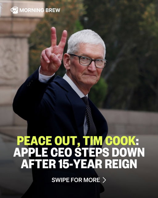 He came, he saw, he cooked.

It seems like just yesterday he was taking over for the legendary Steve Jobs, but today, after 15-years as the captain of Cupertino, Tim Cook has stepped down as Apple’s CEO.

Handed the keys with some huge shoes to fill in August of 2011, Cook’s tenure was marked by high expectations, explosive market cap growth, and criticism over a lack of innovation. Despite this, history will likely be kind to his legacy.

Over the course of his tenure, Cook maintained Apple’s standing as a global tech giant, revolutionized its supply chain, nearly quadrupled its annual revenue, grew its market value by more than 1,000%, and lead the way as the company developed a robust services business (Apple Music, Apple TV, Apple Pay, iCloud, and more.)

Going forward, though Cook will remain with Apple as an Executive Chairman, it’s officially John’s turn starting tomorrow. John Ternus, hardware engineering chief, will now take over the C-suite with the goal of blending Apple’s services ecosystem with new AI-powered devices.

📸 : Getty