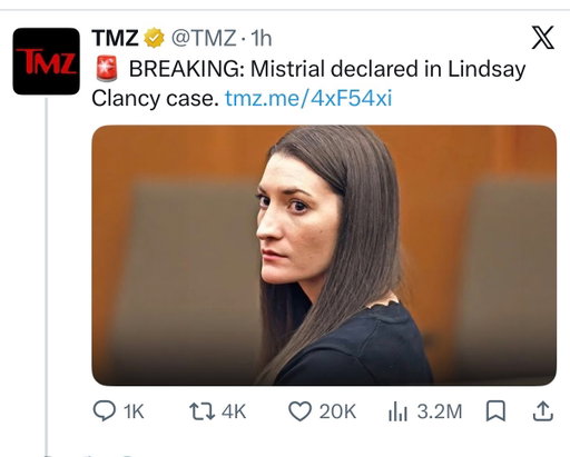 Tory via tmz - The jury in Lindsay Clancy’s murder case was unable to reach a verdict, and the judge just declared a mistrial.

They deliberated for 38 hours ... 2 hours after the judge said the lone holdout could remain on the jury.

The jury has sent the judge a note ... saying it was with a heavy heart that the jury could not reach a unanimous verdict.

The judge said after sending the jury back twice, he was required by law to declare a mistrial.

Clancy’s lawyer, Kevin Reddington, argued the judge had discretion to make the jury press on, but the judge rejected the argument.