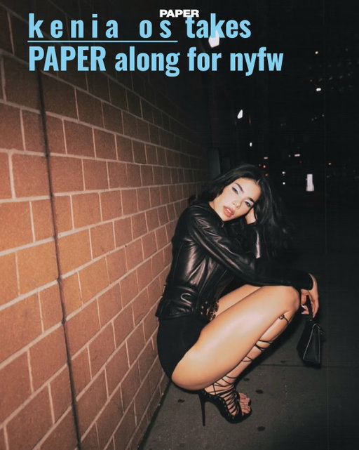 “Boom, miau, miau, quieren un kiki...” @keniaos is a Mexican pop sensation who paused a global takeover for one hell of a New York Fashion Week run and PAPER tagged along for the ride.

An exclusive preview at LUAR, running into our music cover star Bella Poarch at Kim Shui, late-night pizza in her hotel room…step inside Kenia Os’ Fashion Week diary.

Photography by @alfredopersan