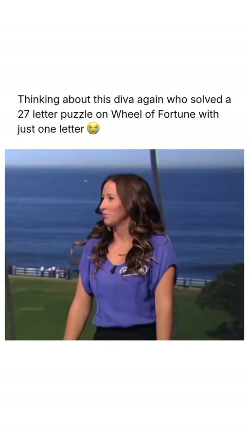 Follow (US) @MEMEZAR for more ❤️

She took an L and turned it into a W 😭

In a November 2010 episode of Wheel of Fortune, 26-year-old fashion editor Caitlin Burke stunned Pat Sajak and viewers by solving a 27-letter “Phrase” puzzle with only a single L revealed, correctly guessing “I’ve Got a Good Feeling About This” without spinning again or buying vowels. Burke later explained that she used a chunking method, recognizing the contraction “I’ve,” then using the word spacing and position of the lone L to piece together the familiar phrase.

The solve earned her a Caribbean vacation to Grenada and pushed her total winnings for the night past $50,000, making it one of the show’s most memorable solves.