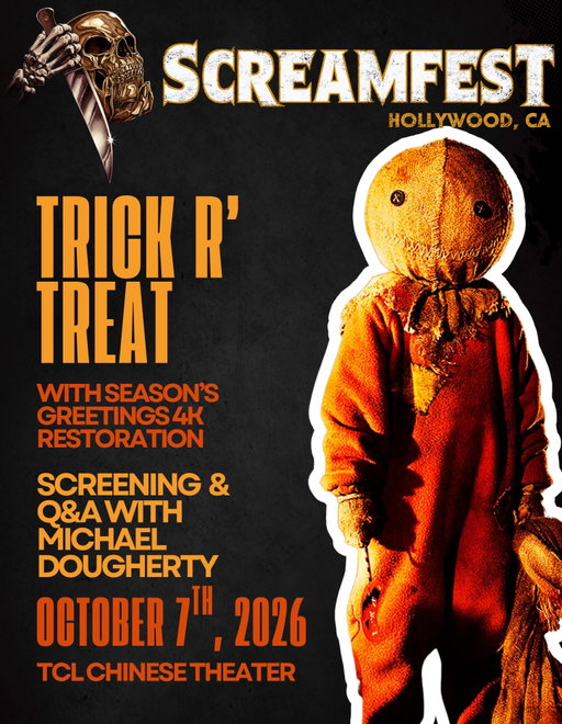 Sam is coming back to Screamfest 🎃

Join us for a special screening of TRICK ’R TREAT with writer/director Michael Dougherty, opening with the brand-new 4K restoration of Season’s Greetings, the Screamfest 2003 Best Animated Short winner that first introduced Sam.

Following the screening, Dougherty will join us for a special Q&A.

50 lucky attendees will also receive a copy of Legendary Comics’ new TRICK ’R TREAT: WITCHING HOURS and be invited to an exclusive Screamfest Lounge signing with Michael Dougherty, Todd Casey, Zach Shields, Curtis Waugh, El Garing, and Breehn Burns.

Plus, attendees will receive free Sam Season’s Greetings stickers and posters as part of the celebration.

📅 October 7, 2026
 📍 TCL Chinese Theatre, Hollywood

Tickets + festival details at screamfestla.com 

#TrickRTreat #MichaelDougherty #WitchingHours #LegendaryComics #Screamfest
