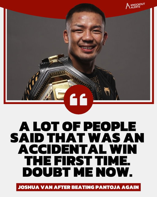 Nine months ago Joshua Van won the flyweight belt in 26 seconds because Pantoja’s elbow gave out, and half the sport called it a gift. Saturday in Los Angeles he took five full rounds off the same man and won it 50-45, 49-46, 49-47. Then he took the mic and made sure nobody missed the point.

"A lot of people said that was an accidental win the first time. Doubt me now."