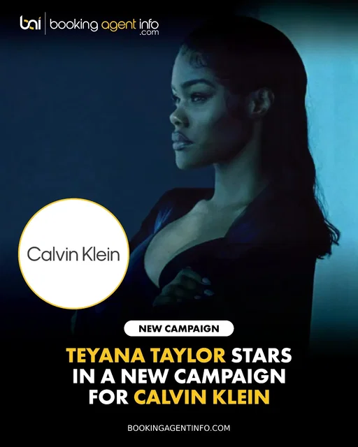 Teyana Taylor (@teyanataylor) stars in Calvin Klein’s (@calvinklein) Fall 2026 underwear campaign, fronting the launch of the brand’s new Perfectly Fit Custom Lift Bra.

The campaign puts Taylor’s performance background at the center of the film, as she moves through intimate moments and bold choreography to Tina Turner’s “The Best.” The campaign showcases the bra’s ability to move with the wearer as it shines Taylor's personality and efforless charisma.

The high-fashion campaign deepens Taylor's high-profile brand portfolio, following her sleek campaign with French luxury house ALAÏA, her heritage feature in Burberry's "The Trench, Portraits of an Icon" series, and her campaign work with L’Oréal Paris.

Calvin Klein continues to partner with iconic multi-hyphenates to define global style narratives, placing Taylor alongside a world-class roster of past campaign stars that includes Rosalía, Billie Eilish, and SZA.

The major underwear launch arrives during an incredible 2026 stretch for the multi-talented creative. She recently starred as Jennifer in the comedy film 72 Hours, Detective Numa Baptiste in action thriller The Rip, and is set to lend her voice for the upcoming animated film Slime.

Create a free account at BookingAgentInfo.com to be the first to know about new entertainment brand partnerships.

Follow @bookingagentinfo_ for more.