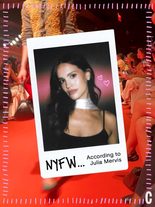 It’s Life According to @JuliaMervis and this time we’re taking a look back at NYFW. Scroll through for column 3.

I always start each day with a huge caffeinated beverage and end it with a Cosmopolitan (the drink, not the magazine.) I also have to pack my bag full of all my show essentials, including my camera, my favorite lip combos, and my notebook to jot down all of my favorite looks. But really all I need to get through the week is my sunglasses (on at all times), my headphones, and most importantly some downtime with my best friends.

I was wearing red and purple all vacation long last month (see: last month’s #LifeAccordingTo column), and then it was all I saw on every runway. Consider me excited to be able to take some of my favorite summer pieces into the fall with me!!!!!

I discovered so many new products and makeup/hair looks by getting creative in the glam chair this NYFW. I found a new signature fragrance, tried a side part for the first time, got new glittery Marc Jacobs eyeshadows. It’s not just about pushing the boundaries with your outfits. So many iconic looks include iconic glam.

Getting to work alongside my best friends is so special. Being at a fashion show with @PaytonPurther next to me is something I never could’ve even dreamt of. But there’s also something so exciting about NYFW in the new bonds that are formed. I got to make so many new friends, and saw so many people I don’t have in my everyday life (including my idol @MorganStewart.) This NYFW also really put my social anxiety to the test, which I’m actually grateful for. I usually hate showing up to places alone, but this Fashion Week really took away the fear of being at an event or show by myself.

Sometimes I forget how lucky I am that I get to call New York home, both now and for the first 18 years of my life. Being able to attend the runway shows of iconic New York designers like @ToryBurch and @MichaelKors is surreal and such a pinch-me moment every time I see the looks go down the runway. The most special moment of this NYFW was seeing the @TWPClothing show. I’ve watched this brand be built from the very star by my best friend and her mom, who are like family to me. Being able