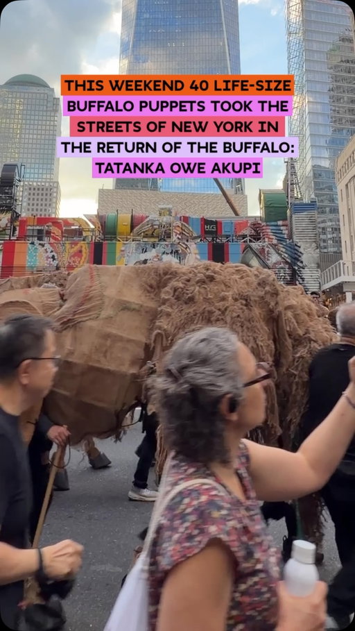 Buffalo returned to the streets of New York City 🦬

Through “Return of the Buffalo: Tatanka Owe Akupi,” life-size buffalo puppets moved through the city in a public art experience created by Amir Nizar Zuabi and conceived in partnership with Elders of the Lenape and Lakota Tribes.

The project was inspired by the buffalo’s return from near extinction to repopulation, a story that continues through the leadership of Tribal Nations and Indigenous communities working to restore buffalo populations, cultural relationships and the ecosystems connected to them.