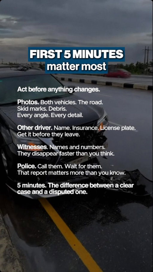 The first five minutes after a car accident have more impact on your case than almost anything that comes after, and most people spend them in shock rather than action.

Evidence at a crash scene begins degrading immediately. Skid marks fade. Debris gets cleared. Witnesses leave. The other driver’s account gets locked in before yours does. Insurance companies build their version of events from whatever is documented at the scene, and if that documentation came entirely from the other side, you are starting from a deficit that is very difficult to close later.

A police report, photographs from multiple angles, and witness contact information collected in those first few minutes can be the difference between a straightforward claim and a disputed one that drags on for months. None of it requires legal knowledge. It just requires knowing in advance that it matters.

We handle car accidents, slip and falls, workplace injuries, premises liability, and personal injury cases across all 5 boroughs of New York City.

Comment CASE below for a free consultation.