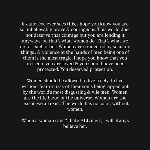 posted as a caption originally but many of you wanted it on its own … Jane Doe is braver than any man could ever hope to be.

Love & cherish women like your humanity depends on it, because it does 🤍
