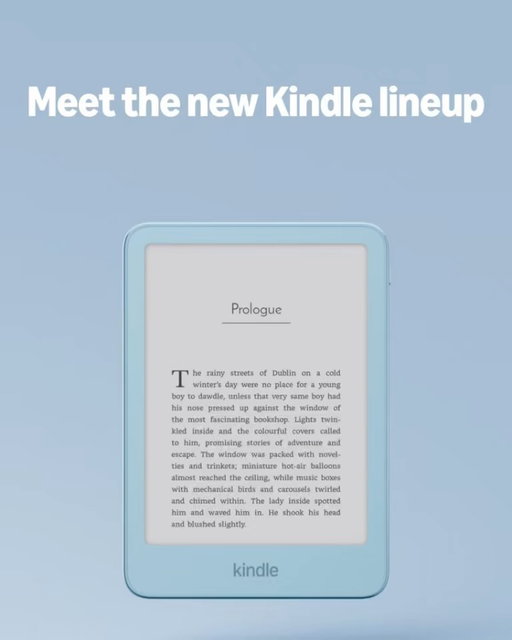 We’re launching our new Kindle lineup, and it’s gorgeous. 

Six new Kindle devices, completely reimagined. Plus, new accessories inspired by how we’re seeing Kindle fans use their devices. 

Keep swiping to see what we’re announcing...

The all-new 6-inch Kindle is our most pocket-sized Kindle ever, with a flush-front display and edge-to-edge color.

This 6-inch Kindle is also available for the first time with an aluminum back. The housing is crafted from 80% recycled aluminum with a matte finish.

The all-new Kindle Paperwhite is waterproof with an adjustable warm light and up to 12 weeks of battery life on a single charge.

The all-new Kindle Colorsoft delivers high-contrast, paper-like color for comfortable reading for hours.

And we’re launching accessories too. Kindle Click is a compact Bluetooth remote for page turning, compatible with all new Kindle devices, as well as any Kindle model from 2024 or later.

The Page Turn cover is a magnetic cover with physical page-turn buttons that preserves the slim form factor. Available for Paperwhite Signature Edition and Colorsoft Signature Edition.

The Charging Dock keeps your Paperwhite and Colorsoft Signature Edition upright and charged via pogo pins.

And finally, we’re rolling out new Kindle covers in knit fabric, plant-based leather, and pebbled premium leather. Magnetic-attach covers are also available for aluminum devices.
