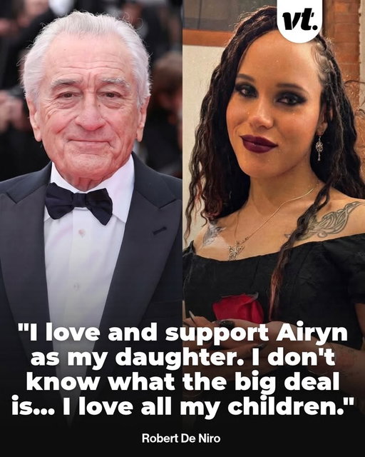 Robert De Niro made his love for his daughter Airyn clear when she came out as a trans woman.

In April 2025, Airyn opened up about her identity in an interview with LGBTQ+ publication Them. She said seeing successful trans women had inspired her, and she named actress Laverne Cox as one of her role models.

De Niro responded with a short, direct statement of support, telling several outlets that he loved and supported Airyn as his daughter.

"I don't know what the big deal is... I love all my children," he said.

Airyn, now 30, and her twin brother Julian are De Niro's children with actress and model Toukie Smith. Airyn told Them that she was grateful her parents had kept her out of the spotlight growing up, which allowed her to have a normal childhood.

After the interview was published, she said she had received an outpouring of support, including from Cox herself.

De Niro is a father of seven.

#VT