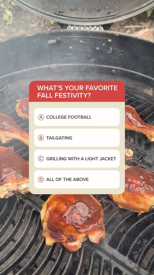 The results are in…and we’re thinking the winner is D!

What’s your favorite part of fall?
🏈 College Football
🍔 Tailgating
🔥 Grilling Weather
✅ All of the Above
