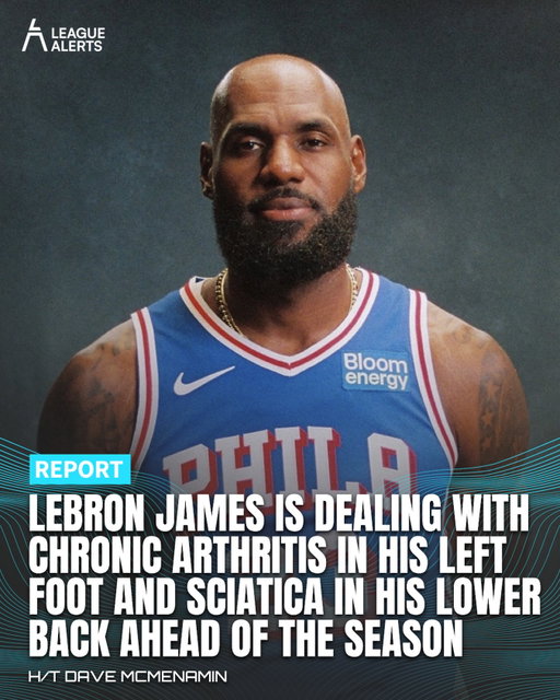 LeBron is carrying chronic arthritis in his left foot and sciatica in his lower back into his first camp with the #76ers
