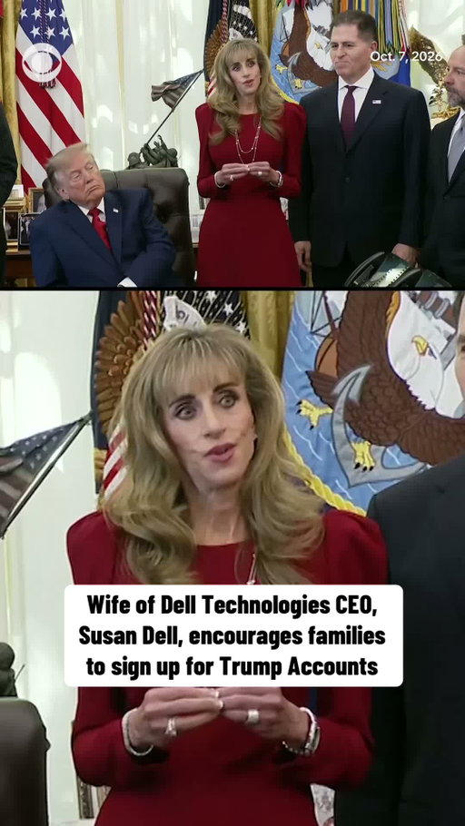 Susan Dell, wife of Dell Technologies CEO Michael Dell, encouraged families to register for Trump Accounts while speaking alongside the president on Wednesday. After Mrs. Dell’s speech, President Trump asked Mr. Dell whether his wife was considering running for office and gave her his "complete and total endorsement." The Dells previously pledged a donation of $6.25 billion to the Trump Accounts.